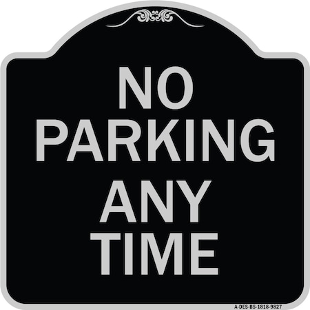 Signmission Designer Series-No Parking Any Time, Black & Silver Heavy-Gauge Aluminum, 18" x 18", BS-1818-9827 A-DES-BS-1818-9827